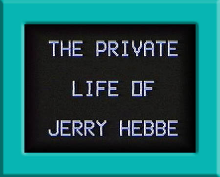 Private Life of Jerry Hebbe