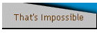 That's Impossible
